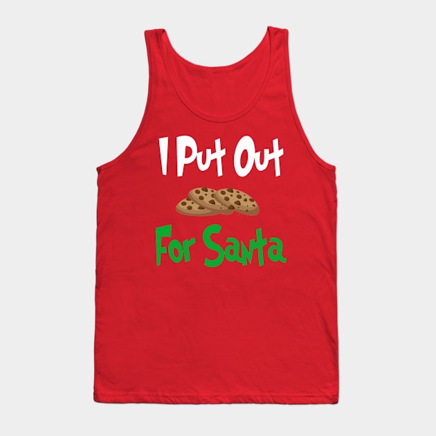 I Put Out Cookies For Santa | Christmas | Funny | Gift Idea Tank Top by MerchMadness